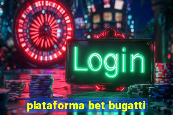 plataforma bet bugatti